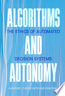 Alan Rubel and Clinton Castro, "Algorithms and Autonomy: The Ethics of Automated Decision Systems" (Cambridge UP, 2021)