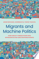 Adam Michael Auerbach and Tariq Thachil, "Migrants and Machine Politics: How India's Urban Poor Seek Representation and Responsiveness" (Princeton UP, 2023)