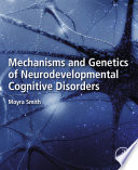 Mechanisms And Genetics Of Neurodevelopmental Cognitive Disorders