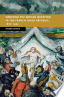 Karen Offen, "Debating the Woman Question in the French Third Republic, 1870-1920" (Cambridge UP, 2018)