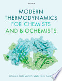 Modern Thermodynamics For Chemists And Biochemists
