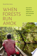 Daniel Ruiz-Serna, "When Forests Run Amok: War and Its Afterlives in Indigenous and Afro-Colombian Territories" (Duke UP, 2023)