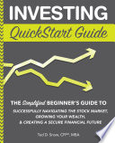 Investing QuickStart Guide: The Simplified Beginner's Guide to Successfully Navigating the Stock Market, Growing Your Wealth & Creating a Secure Financial Future