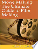 Movie Making  The Ultimate Guide to Film Making