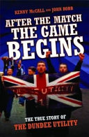 Read Pdf After The Match, The Game Begins - The True Story of The Dundee Utility