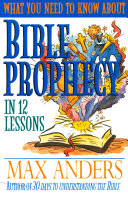What You Need to Know About Bible Prophecy in 12 Lessons Book