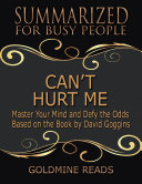 Can’t Hurt Me - Summarized for Busy People: Master Your Mind and Defy the Odds: Based on the Book by David Goggins pdf