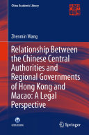 Read Pdf Relationship Between the Chinese Central Authorities and Regional Governments of Hong Kong and Macao: A Legal Perspective