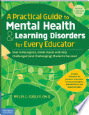 A Practical Guide To Mental Health Learning Disorders For Every Educator