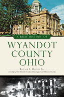 Read Pdf A Brief History of Wyandot County, Ohio