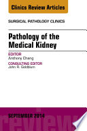 Pathology Of The Medical Kidney An Issue Of Surgical Pathology Clinics 