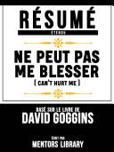 Read Pdf Résumé Etendu: Ne Peut Pas Me Blesser (Cant Hurt Me) - Basé Sur Le Livre De David Goggins