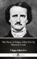 Read Pdf The Story of Edgar Allan Poe by Sherwin Cody - Delphi Classics (Illustrated)