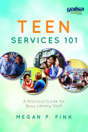 Teen Services 101: A Practical Guide for Busy Library Staff