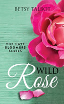 Read Pdf Wild Rose (The Late Bloomers Series, Book 1)