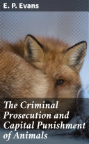 Read Pdf The Criminal Prosecution and Capital Punishment of Animals