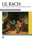 J. S. Bach, An Introduction to His Keyboard Music