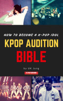 Read Pdf Kpop Audition Bible: How to become a k-pop idol