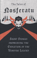 Read Pdf The Tales of Nosferatu - Short Stories showcasing the Evolution of the Vampire Legend