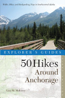 Explorer's Guide 50 Hikes Around Anchorage