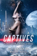 Read Pdf Captives: A Collection of Short Stories: Sci-Fi Erotica