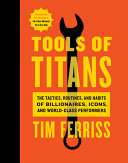 Tools of Titans: The Tactics, Routines, and Habits of Billionaires, Icons, and World-Class Performers Book Cover