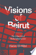 Hatim El-Hibri, "Visions of Beirut: The Urban Life of Media Infrastructure" (Duke UP, 2021)