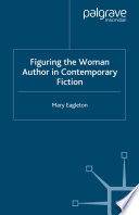 Figuring The Woman Author In Contemporary Fiction
