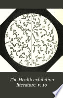The Health exhibition literature. v. 10