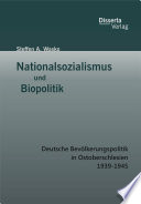 Nationalsozialismus und Biopolitik: Deutsche Bevölkerungspolitik in Ostoberschlesien 1939-1945