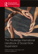 The Routledge International Handbook of Social Work Supervision Book