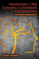 Introduction to Key Concepts and Evolutions in Psychoanalysis: From Freud to Neuroscience