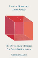 Imitation Democracy: The Development of Russia’s Post-Soviet Political System