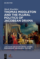 Read Pdf Thomas Middleton and the Plural Politics of Jacobean Drama