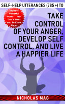 Read Pdf Self-help Utterances (785 +) to Take Control of Your Anger, Develop Self Control, and Live a Happier Life