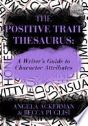 The Positive Trait Thesaurus A Writer S Guide To Character Attributes