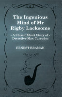 Read Pdf The Ingenious Mind of Mr Rigby Lacksome (A Classic Short Story of Detective Max Carrados)