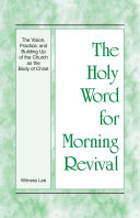 The Holy Word for Morning Revival - The Vision, Practice, and Building Up of the Church as the Body of Christ