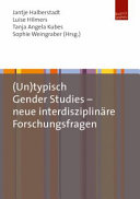 (Un)typisch Gender Studies - neue interdisziplinäre Forschungsfragen