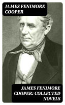 James Fenimore Cooper: Collected Novels