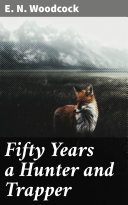 Read Pdf Fifty Years a Hunter and Trapper