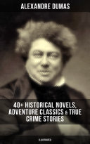 Read Pdf ALEXANDRE DUMAS: 40+ Historical Novels, Adventure Classics & True Crime Stories (Illustrated)