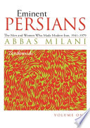 Eminent Persians: The Men and Women Who Made Modern Iran, 1941-1979, Volumes One and Two