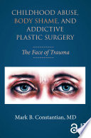 Childhood Abuse Body Shame And Addictive Plastic Surgery