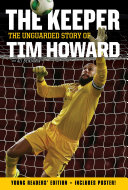The Keeper: The Unguarded Story of Tim Howard Young Readers' Edition pdf
