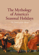 Read Pdf The Mythology of America's Seasonal Holidays