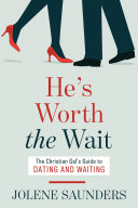 He's Worth the Wait: The Christian Gal's Guide to Dating and Waiting