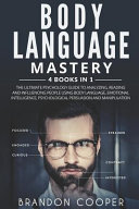 Body Language Mastery: 4 Books in 1: The Ultimate Psychology Guide to Analyzing, Reading and Influencing People Using Body Language, Emotional Intelligence, Psychological Persuasion and Manipulation