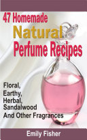 Read Pdf 47 Homemade Natural Perfume Recipes