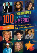 100 Entertainers Who Changed America: An Encyclopedia of Pop Culture Luminaries [2 volumes]